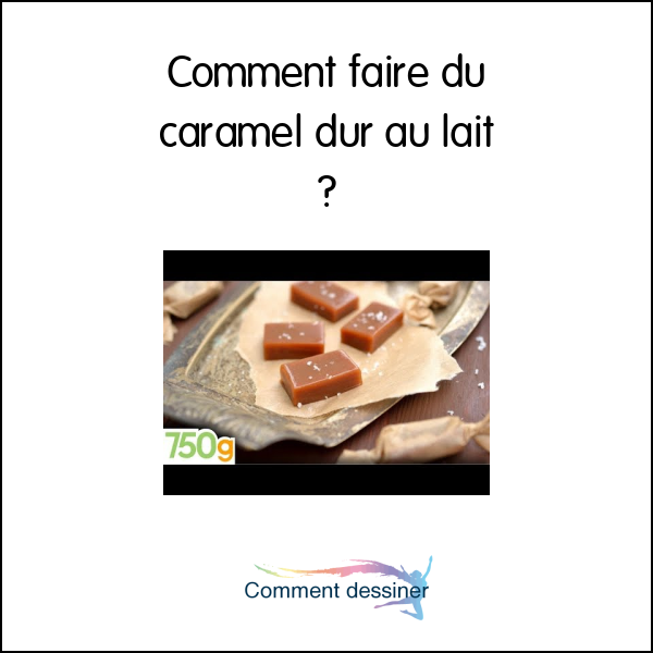 Comment faire du caramel dur au lait